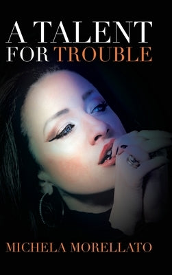 A Talent for Trouble by Morellato, Michela