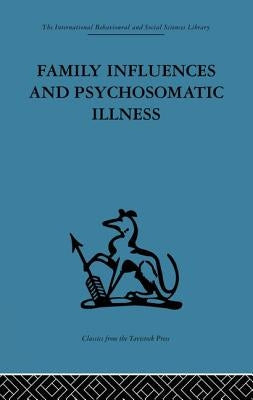 Family Influences and Psychosomatic Illness: An Inquiry Into the Social and Psychological Background of Duodenal Ulcer by Goldberg, E. M.