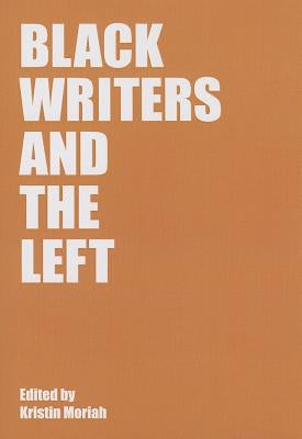 Black Writers and the Left by Moriah, Kristen