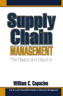 Supply Chain Management: The Basics and Beyond by Copacino, William C.