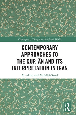 Contemporary Approaches to the Qurʾan and Its Interpretation in Iran by Akbar, Ali