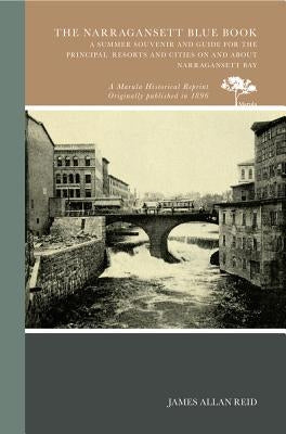 The Narragansett Blue Book: A Summer Souvenir and Guide for the Principal Resorts and Cities on and about Narragansett Bay by Reid, James Allan