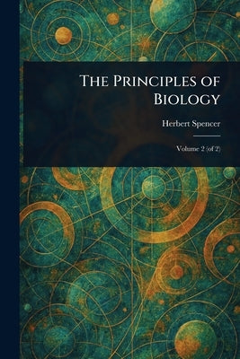 The Principles of Biology by Spencer, Herbert