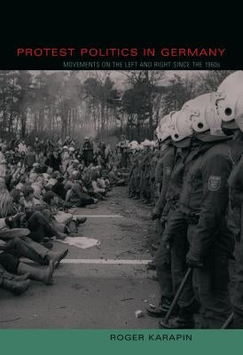 Protest Politics in Germany: Movements on the Left and Right Since the 1960s by Karapin, Roger