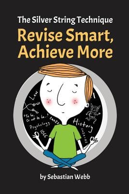 The Silver String Technique: Revise Smart, Achieve More by Thompson, Nick
