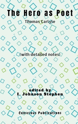The Hero as Poet: with detailed notes by Stephen, I. Johnson