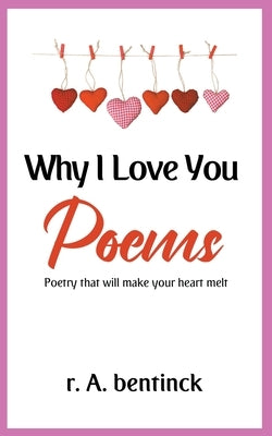 Why I Love You Poems by Bentinck, R. a.
