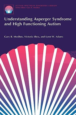 Understanding Asperger Syndrome and High Functioning Autism by Mesibov, Gary B.