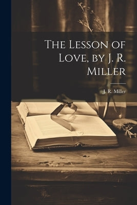 The Lesson of Love, by J. R. Miller by Miller, J. R. (James Russell) 1840-1