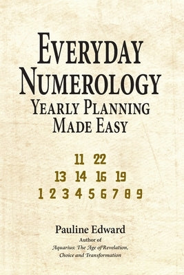 Everyday Numerology: Yearly Planning Made Easy by Edward, Pauline