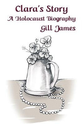 Clara's Story: A Holocaust Biography by James, Gill