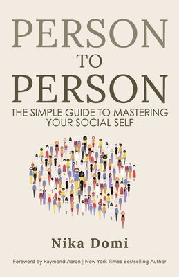 Person to Person: The Simple Guide to Mastering Your Social Self by Aaron, Raymond