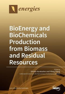 BioEnergy and BioChemicals Production from Biomass and Residual Resources by Karakashev, Dimitar