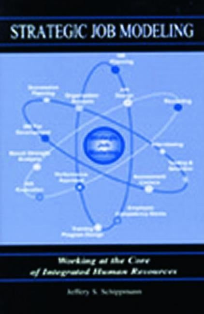Strategic Job Modeling: Working at the Core of Integrated Human Resources by Schippmann, Jeffery S.