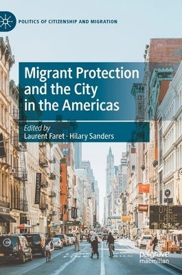 Migrant Protection and the City in the Americas by Faret, Laurent
