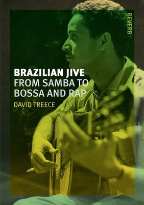Brazilian Jive: From Samba to Bossa and Rap by Treece, David