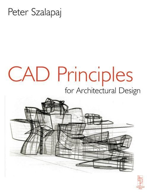 CAD Principles for Architectural Design by Szalapaj, Peter