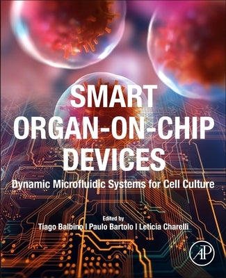 Smart Organ-On-Chip Devices: Dynamic Microfluidic Systems for Cell Culture by Balbino, Tiago Albertini