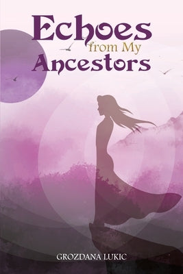 Echoes from My Ancestors by Lukic, Grozdana