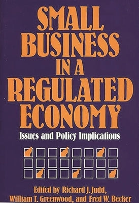 Small Business in a Regulated Economy: Issues and Policy Implications by Judd, Richard J.
