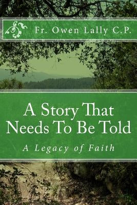 A Story That Needs To Be Told: A Legacy of Faith by Lally, Owen