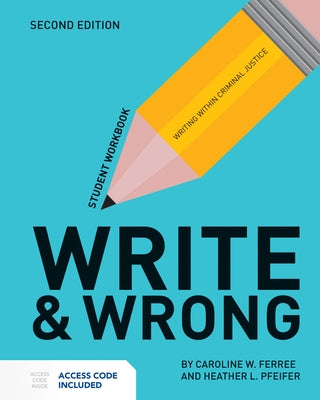 Write & Wrong: Writing Within Criminal Justice Student Workbook by Ferree, Caroline W.