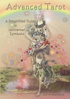 Advanced Tarot: A Simplified Guide to Universal Symbols by D'Montford, Shé