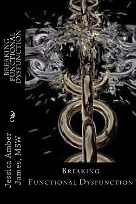 Breaking Functional Dysfunction by James, Jessica Amber