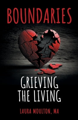 Boundaries: Grieving the Living by Moulton, Laura