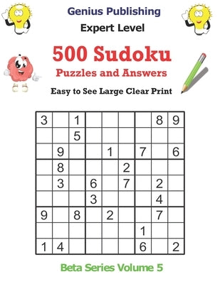 500 Expert Sudoku Puzzles and Answers Beta Series Volume 5: Easy to See Large Clear Print by Publishing, Genius