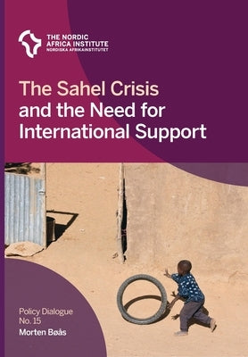 The Sahel Crisis and the Need for International Support by Bøås, Morten