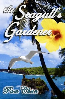 The Seagull's Gardener: My Father's Last Odyssey by Chun, Pam