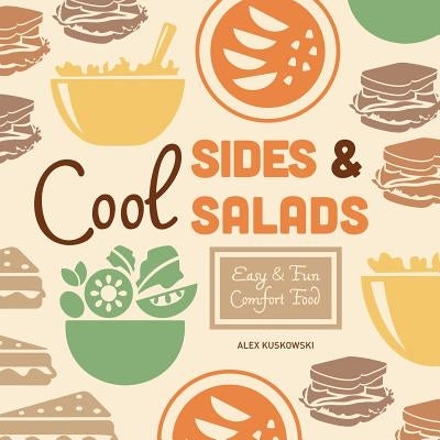 Cool Sides & Salads: Easy & Fun Comfort Food by Kuskowski, Alex