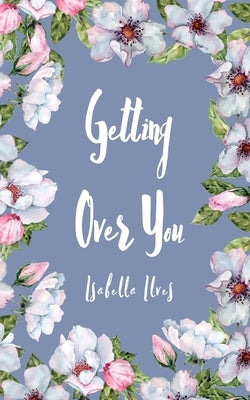 Getting Over You by Ilves, Isabella