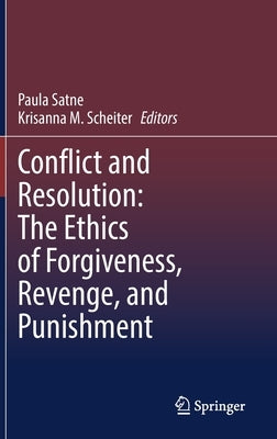 Conflict and Resolution: The Ethics of Forgiveness, Revenge, and Punishment by Satne, Paula