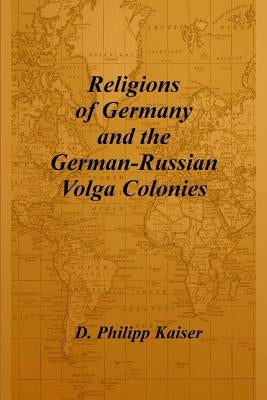 Religions of Germany and the German-Russian Volga Colonies by Kaiser, D. Philipp