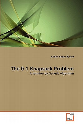 The 0-1 Knapsack Problem by Rashid, A. N. M. Bazlur