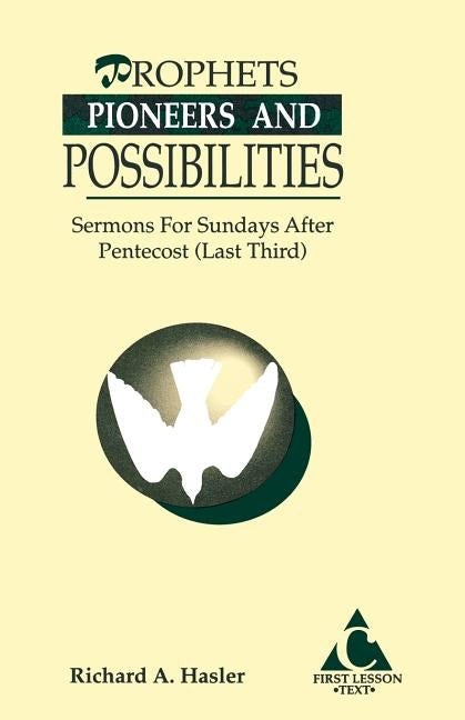 Prophets, Pioneers And Possibilities: Sermons For Sundays After Pentecost (Last Third) First Lesson Text by Hasler, Richard A.