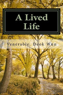 A Lived Life: Reflections on a Buddhist Life by Wun, Venerable Deok