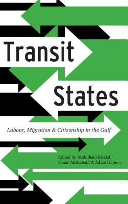 Transit States: Labour, Migration and Citizenship in the Gulf by Khalaf, Abdulhadi