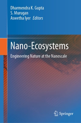 Nano-Ecosystems: Engineering Nature at the Nanoscale by Gupta, Dharmendra K.