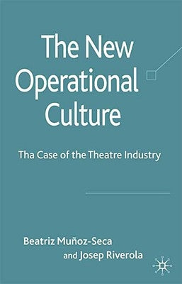 The New Operational Culture: The Case of the Theatre Industry by Munoz-Seca, Beatriz