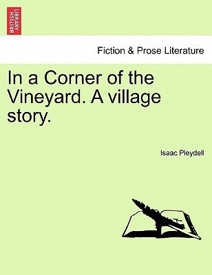 In a Corner of the Vineyard. a Village Story. by Pleydell, Isaac