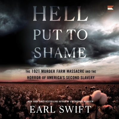 Hell Put to Shame: The 1921 Murder Farm Massacre and the Horror of America's Second Slavery by Swift, Earl