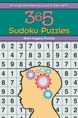 Enough Numbers to Last a Year with 365 Sudoku Puzzles by Brain Jogging Puzzles