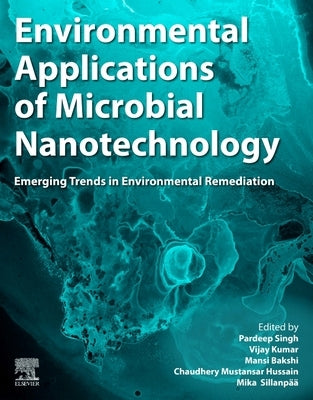 Environmental Applications of Microbial Nanotechnology: Emerging Trends in Environmental Remediation by Singh, Pardeep