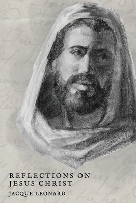 Reflections on Jesus Christ by Leonard, Jacque