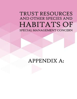 Appendix A: Trust Resources and Other Species and Habitats of Special Management Concern: Appendix B: Relevant Federal Laws by U S Fish & Wildlife Service
