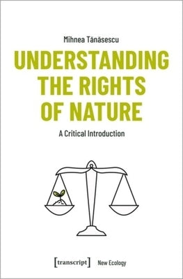 Understanding the Rights of Nature: A Critical Introduction by 
