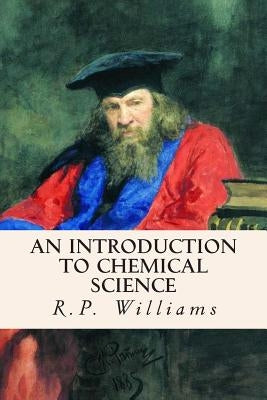 An Introduction to Chemical Science by Williams, R. P.